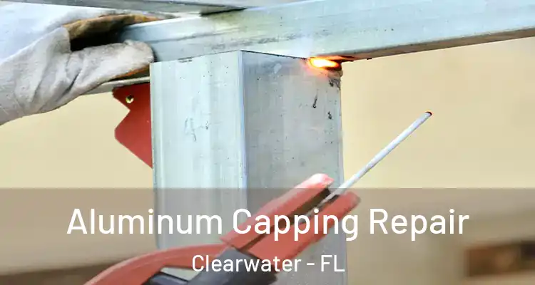  Aluminum Capping Repair Clearwater - FL