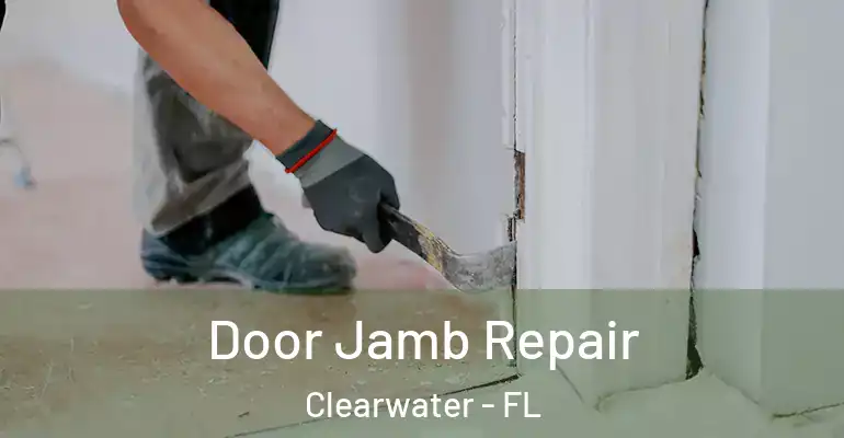  Door Jamb Repair Clearwater - FL