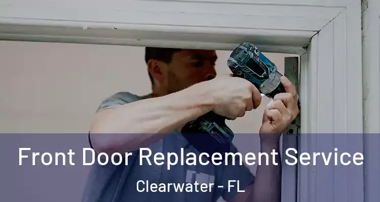  Front Door Replacement Service Clearwater - FL