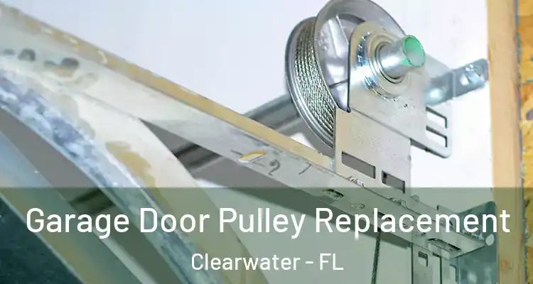  Garage Door Pulley Replacement Clearwater - FL