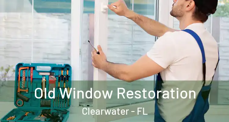  Old Window Restoration Clearwater - FL