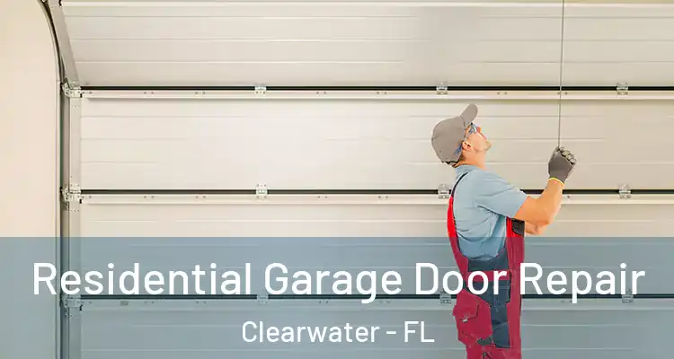  Residential Garage Door Repair Clearwater - FL