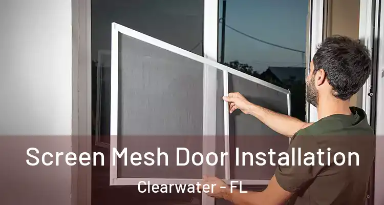  Screen Mesh Door Installation Clearwater - FL
