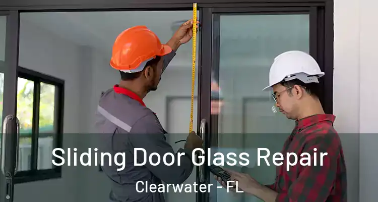  Sliding Door Glass Repair Clearwater - FL