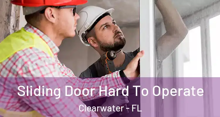  Sliding Door Hard To Operate Clearwater - FL